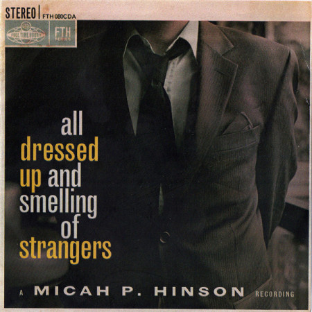 Micah P Hinson - All Dressed Up And Smelling Of Strangers