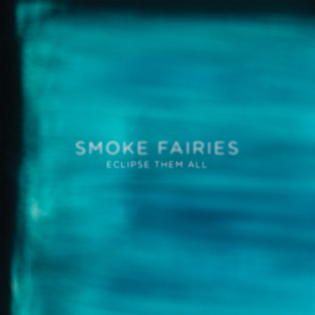 Smoke Fairies - Eclipse Them All