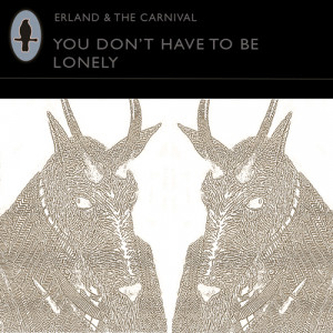 Erland And The Carnival - You Don't Have To Be Lonely